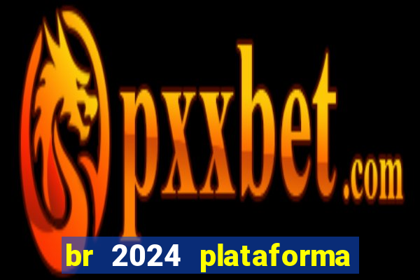 br 2024 plataforma de jogos